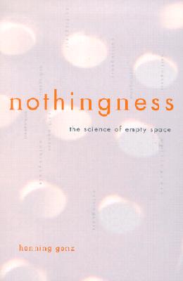 Nothingness: The Science Of Empty Space, Genz, Henning; Heusch, Translated by Karin Nothingness: The Science Of Empty Space, Genz, Henning; Heusch, Translated by Karin