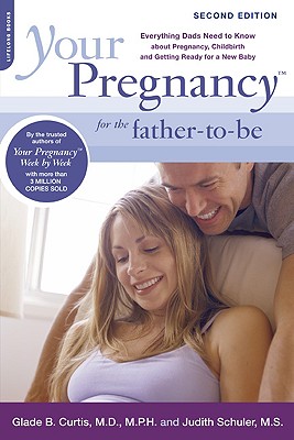 YOUR PREGNANCY FOR THE FATHER-TO-BE : EV, GLADE B. CURTIS YOUR PREGNANCY FOR THE FATHER-TO-BE : EV, GLADE B. CURTIS