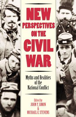 New Perspectives on the Civil War: Myths and Realities of the National Conflict (Modernity and Political Thought), John Y. Simon, ed. New Perspectives on the Civil War: Myths and Realities of the National Conflict (Modernity and Political Thought), John Y. Simon, ed.