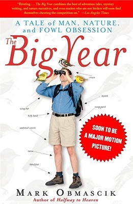 The Big Year: A Tale of Man, Nature, and Fowl Obsession, Obmascik, Mark The Big Year: A Tale of Man, Nature, and Fowl Obsession, Obmascik, Mark