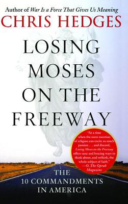 Losing Moses on the Freeway: The 10 Commandments in America, Hedges, Chris Losing Moses on the Freeway: The 10 Commandments in America, Hedges, Chris