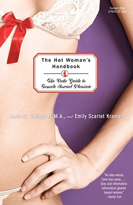 The Hot Woman's Handbook: The Cake Guide to Female Sexual Pleasure, Gallagher, Melinda;Kramer, Emily Scarlet The Hot Woman's Handbook: The Cake Guide to Female Sexual Pleasure, Gallagher, Melinda;Kramer, Emily Scarlet