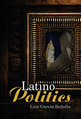 Latino Politics (US Minority Politics Series), Bedolla, Lisa Garcia Latino Politics (US Minority Politics Series), Bedolla, Lisa Garcia