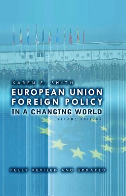 European Union Foreign Policy in a Changing World, Smith, Karen E. European Union Foreign Policy in a Changing World, Smith, Karen E.