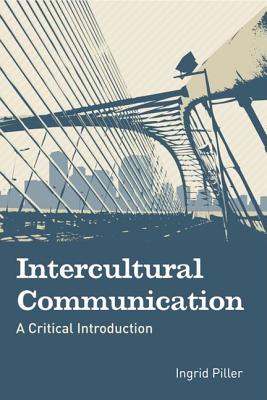 Intercultural Communication: A Critical Introduction, Piller, Ingrid Intercultural Communication: A Critical Introduction, Piller, Ingrid