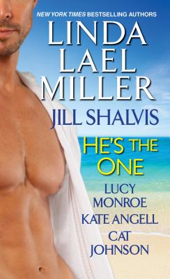 He's the One, Linda Lael Miller, Jill Shalvis, Lucy Monroe, Kate Angell He's the One, Linda Lael Miller, Jill Shalvis, Lucy Monroe, Kate Angell