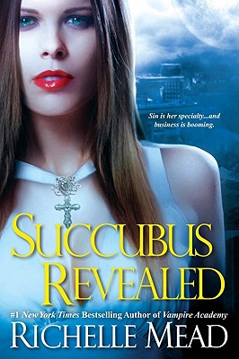 Succubus Revealed (Georgina Kincaid, Book 6), Richelle Mead Succubus Revealed (Georgina Kincaid, Book 6), Richelle Mead