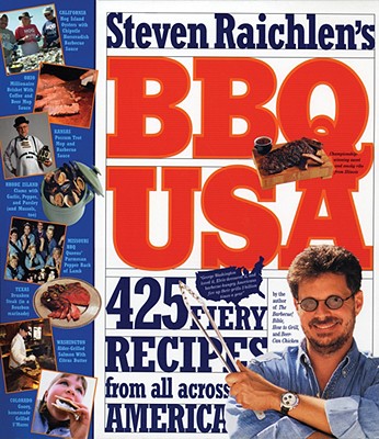 BBQ USA: 425 Fiery Recipes from All Across America, Raichlen, Steven BBQ USA: 425 Fiery Recipes from All Across America, Raichlen, Steven