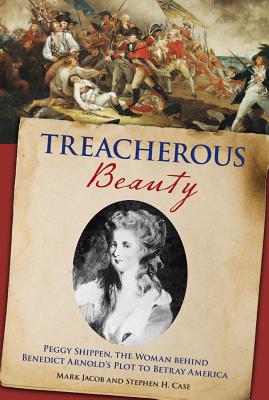 Image for Treacherous Beauty: Peggy Shippen, the Woman behind Benedict Arnold's Plot to Betray America