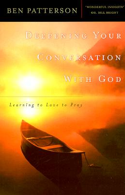 Deepening Your Conversation With God: Learning to Love to Pray, Patterson, Ben Deepening Your Conversation With God: Learning to Love to Pray, Patterson, Ben