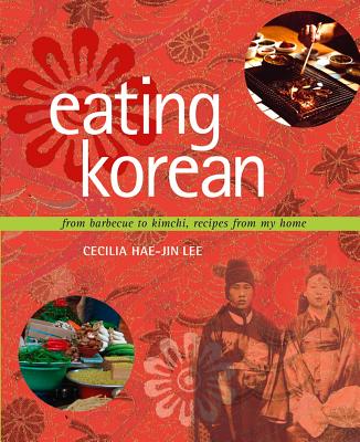 "Eating Korean: from Barbecue to Kimchi, Recipes from My Home", "Lee, Cecilia Hae-Jin" "Eating Korean: from Barbecue to Kimchi, Recipes from My Home", "Lee, Cecilia Hae-Jin"