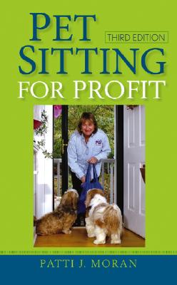 Pet Sitting for Profit, Moran, Patti J. Pet Sitting for Profit, Moran, Patti J.