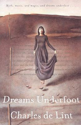 Dreams Underfoot: A Newford Collection, Charles de Lint Dreams Underfoot: A Newford Collection, Charles de Lint