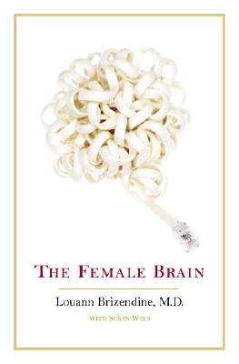 The Female Brain, Brizendine M.D., Louann The Female Brain, Brizendine M.D., Louann