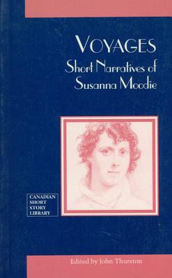 Voyages : Short Novels of Susanna Moodie, Thurston,John (ed) Voyages : Short Novels of Susanna Moodie, Thurston,John (ed)