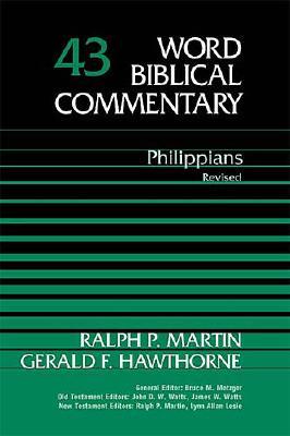 Philippians: Revised (Word Biblical Commentary), RALPH P. MARTIN, GERALD F. HAWTHORNE Philippians: Revised (Word Biblical Commentary), RALPH P. MARTIN, GERALD F. HAWTHORNE