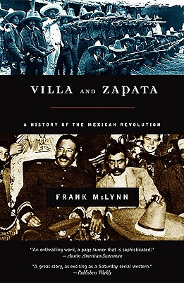 Villa and Zapata: A History of the Mexican Revolution, Frank McLynn Villa and Zapata: A History of the Mexican Revolution, Frank McLynn