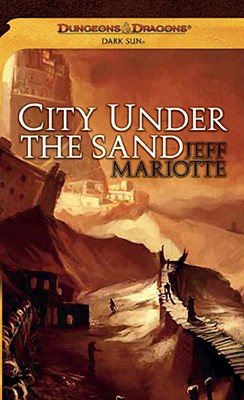 City Under the Sand: A Dark Sun Novel (Dungeons & Dragons: Dark Sun), Mariotte, Jeff City Under the Sand: A Dark Sun Novel (Dungeons & Dragons: Dark Sun), Mariotte, Jeff