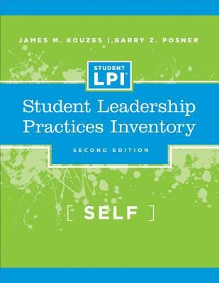 The Student Leadership Practices Inventory (LPI), Self Instrument, Kouzes, James M.; Posner, Barry Z. The Student Leadership Practices Inventory (LPI), Self Instrument, Kouzes, James M.; Posner, Barry Z.