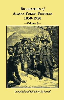 Image for Biographies of Alaska-Yukon Pioneers 1850-1950, Volume 5