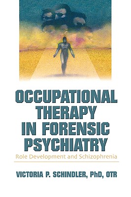 Image for Occupational Therapy in Forensic Psychiatry: Role Development and Schizophrenia