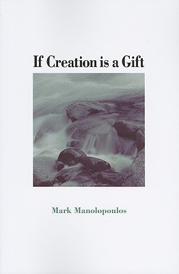 If Creation Is a Gift (Suny Series in Theology and Continental Thought), Mark Manolopoulos If Creation Is a Gift (Suny Series in Theology and Continental Thought), Mark Manolopoulos