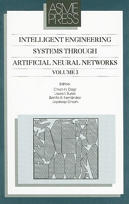Intelligent Engineering Systems Through Artificial Neural Networks: Smart Systems Engineering Computational Intelligence in Architecting Complex Engineering Systems, Dagli, Cihan H. (Editor) Burke, Laura L. (Editor), Fernandez, Benito R. (Editor) Ghosh, Joydeep (Editor) Intelligent Engineering Systems Through Artificial Neural Networks: Smart Systems Engineering Computational Intelligence in Architecting Complex Engineering Systems, Dagli, Cihan H. (Editor) Burke, Laura L. (Editor), Fernandez, Benito R. (Editor) Ghosh, Joydeep (Editor)