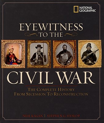 Eyewitness to the Civil War: The Complete History from Secession to Reconstruction, Hyslop, Steve Eyewitness to the Civil War: The Complete History from Secession to Reconstruction, Hyslop, Steve