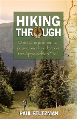 Hiking Through: One Man's Journey to Peace and Freedom on the Appalachian Trail Hiking Through: One Man's Journey to Peace and Freedom on the Appalachian Trail