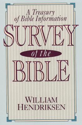 Survey of the Bible: A Treasury of Bible Information, WILLIAM HENDRIKSEN Survey of the Bible: A Treasury of Bible Information, WILLIAM HENDRIKSEN