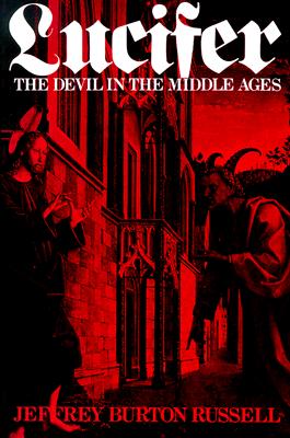 Lucifer : The Devil in the Middle Ages, JEFFREY BURTON RUSSELL Lucifer : The Devil in the Middle Ages, JEFFREY BURTON RUSSELL