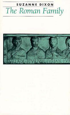 The Roman Family (Ancient Society and History), Suzanne Dixon The Roman Family (Ancient Society and History), Suzanne Dixon