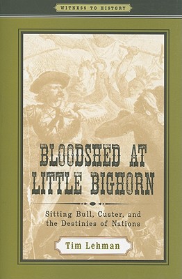 Image for Bloodshed at Little Bighorn: Sitting Bull, Custer, and the Destinies of Nations (Witness to History)