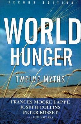 World Hunger: Twelve Myths (22), Lappe, Frances Moore; Collins, Joseph; Rosset, Peter; Esparza, Luis World Hunger: Twelve Myths (22), Lappe, Frances Moore; Collins, Joseph; Rosset, Peter; Esparza, Luis