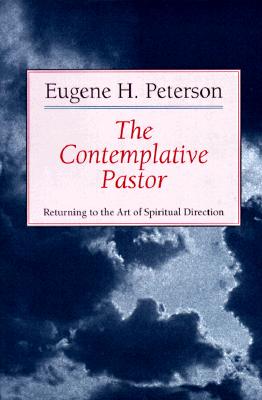 The Contemplative Pastor: Returning to the Art of Spiritual Direction, Eugene H. Peterson The Contemplative Pastor: Returning to the Art of Spiritual Direction, Eugene H. Peterson