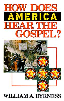 How Does America Hear the Gospel?, WILLIAM A. DYRNESS How Does America Hear the Gospel?, WILLIAM A. DYRNESS