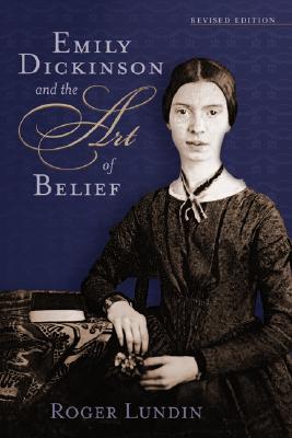 Emily Dickinson and the Art of Belief, ROGER LUNDIN Emily Dickinson and the Art of Belief, ROGER LUNDIN