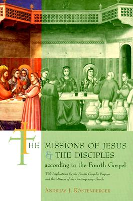 The Missions of Jesus and the Disciples According to the Fourth Gospel: With Implications for the Fourth Gospel's Purpose and the Mission of the Conte, Kostenberger, Mr. Andreas J. The Missions of Jesus and the Disciples According to the Fourth Gospel: With Implications for the Fourth Gospel's Purpose and the Mission of the Conte, Kostenberger, Mr. Andreas J.