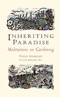 Inheriting Paradise: Meditations on Gardening, VIGEN, GUROIAN Inheriting Paradise: Meditations on Gardening, VIGEN, GUROIAN