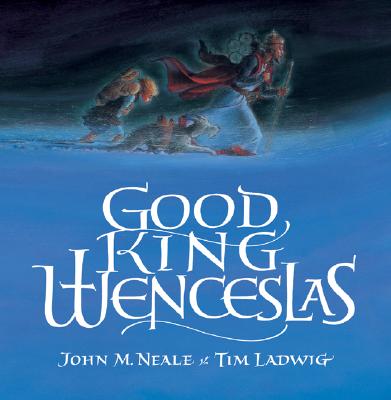 Good King Wenceslas, J. M. NEALE, TIM LADWIG Good King Wenceslas, J. M. NEALE, TIM LADWIG