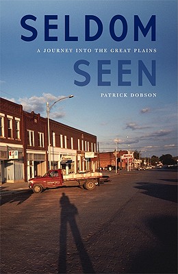 Image for Seldom Seen: A Journey into the Great Plains