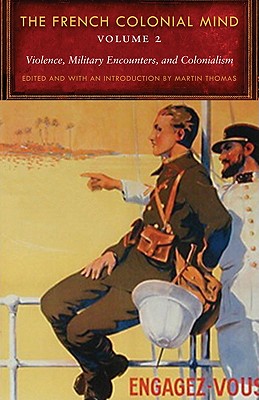 Image for The French Colonial Mind, Volume 2: Violence, Military Encounters, and Colonialism (France Overseas: Studies in Empire and Decolonization)