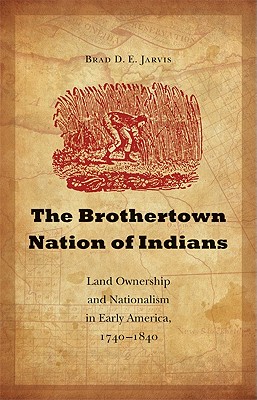 Image for The Brothertown Nation of Indians: Land Ownership and Nationalism in Early America, 1740-1840