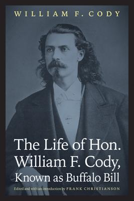 Image for The Life of Hon. William F. Cody, Known as Buffalo Bill (The Papers of William F. "Buffalo Bill" Cody)
