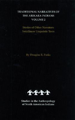 Image for 002: Traditional Narratives of the Arikara Indians, Volume 2: Stories of Other Narrators (Studies in the Anthropology of North American Indians)