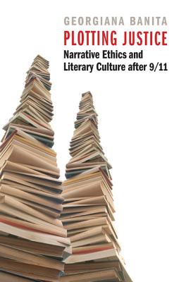 Image for Plotting Justice: Narrative Ethics and Literary Culture after 9/11