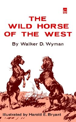 The Wild Horse of the West, Wyman, Walker D. The Wild Horse of the West, Wyman, Walker D.