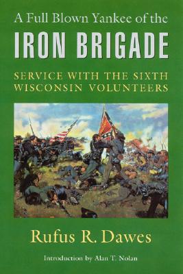 Image for A Full Blown Yankee of the Iron Brigade: Service with the Sixth Wisconsin Volunteers