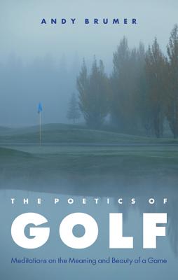 Image for The Poetics of Golf: Meditations on the Meaning and Beauty of a Game