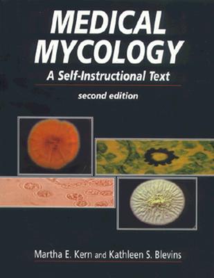 Medical Mycology: A Self-Instructional Text, Blevins PhD MLS(ASCP) CLS(NCA), Kathleen S.; Kern MD DA MLS(ASCP) CLS(NCA), Martha E. Medical Mycology: A Self-Instructional Text, Blevins PhD MLS(ASCP) CLS(NCA), Kathleen S.; Kern MD DA MLS(ASCP) CLS(NCA), Martha E.